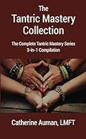 The Tantric Mastery Collection: The Complete Tantric Mastery Series 3-in-1 Complilation 1945085347 Book Cover