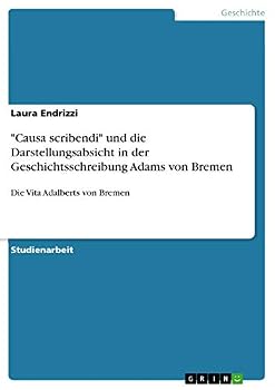 Paperback "Causa scribendi" und die Darstellungsabsicht in der Geschichtsschreibung Adams von Bremen: Die Vita Adalberts von Bremen [German] Book