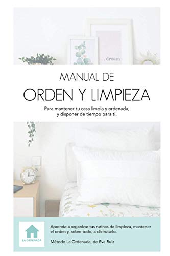 MANUAL DE ORDEN Y LIMPIEZA: Para mantener tu casa limpia y ordenada, y disponer de tiempo para ti.