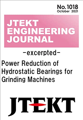 Power Reduction of Hydrostatic Bearings for Grinding Machines: JTEKT ENGINEERING JOURNAL