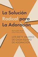 La Solución Radical para La Adoración: Los siete valores de cada equipo de adoración 0996714529 Book Cover