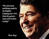 Ronald Reagan Quote - The nine most terrifying words (8x10 Unframed Photo) | (Poster Photo Picture Framed) | US President Famous Inspirational Quotes Motivational Posters Wall Art