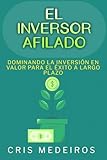 El Inversor Afilado: Dominando la Inversión en Valor para el Éxito a Largo Plazo