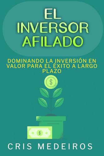 El Inversor Afilado: Dominando la Inversión en Valor para el Éxito a Largo Plazo