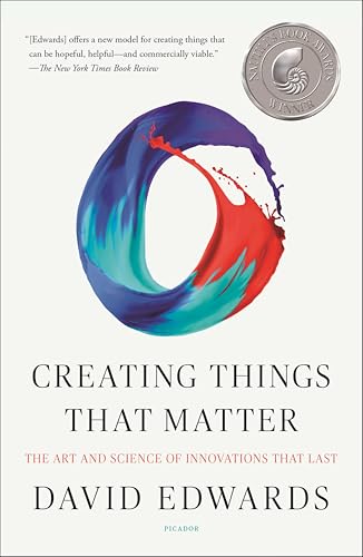 Creating Things That Matter: The Art and Science of Innovations That Last
