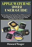 APPLE WATCH SE 2022 USER GUIDE: The Complete Step By Step Manual With Instruction To Teach Beginners & Seniors How To Master The New Apple Watch SE 2nd Generation. With WatchOS 9 Tricks & Hacks