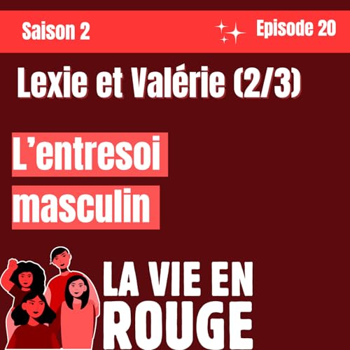 Val&eacute;rie et Lexie poursuivent leur conversation autour de l'entresoi masculin