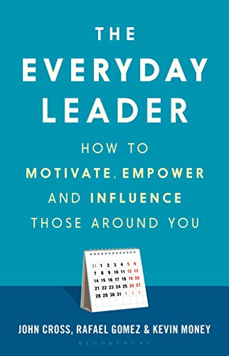The Everyday Leader: How To Motivate, Empower And Influence Those Around You