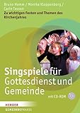 Singspiele für Gottesdienst und Gemeinde: Zu wichtigen Festen und Themen des Kirchenjahres (Gemeinde Praxis)