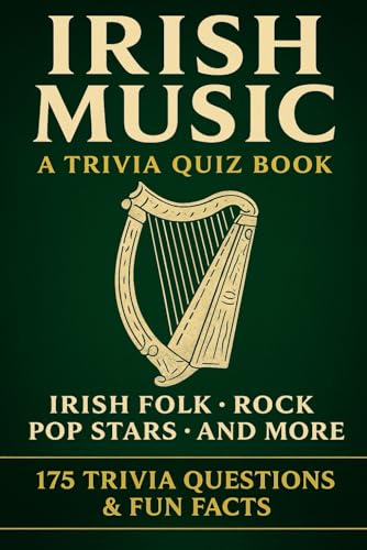 Couverture de IRISH MUSIC - A Trivia Quiz Book: 175+ Trivia Questions & Fun Facts About The Best Of Irish Folk, Rock, Pop, Traditional & more!