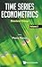 TIME SERIES ECONOMETRICS - VOLUME 2: STRUCTURAL CHANGE