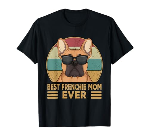 Best Frenchie Mom Ever Bulldog francese cane mamma ragazza regalo Maglietta