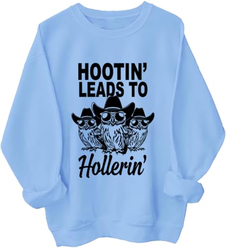 Hootin Leads To Hollerin Sweatshirt Hootin Leads To Hollerin Long Sleeve Shirt