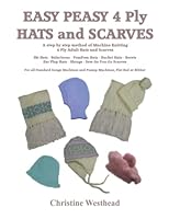 Easy Peasy 4 Ply Hats and Scarves: A Step by Step guide to Machine Knitting 4 Ply Adult Hats and Scarves for all Standard gauge and Passap Machines 1520275927 Book Cover