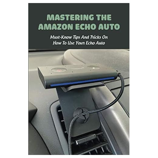 Mastering The Amazon Echo Auto: Must-Know Tips And Tricks On How To Use Your Echo Auto: Multimedia Technology Book