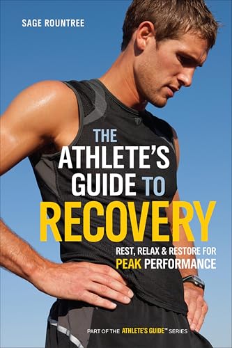 The Athlete's Guide to Recovery: Rest, Relax, & Restore for