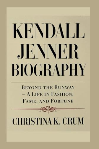 KENDALL JENNER BIOGRAPHY: Beyond the Runway – A Life in Fashion, Fame, and Fortune
