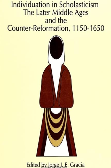 Individuation in Scholasticism: The Later Middle Ages and the Counter-Reformation, 1150-1650 (Philosophy)