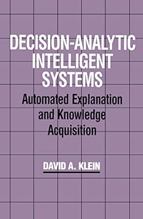 Decision-Analytic Intelligent Systems: Automated Explanation and Knowledge Acquisition book cover