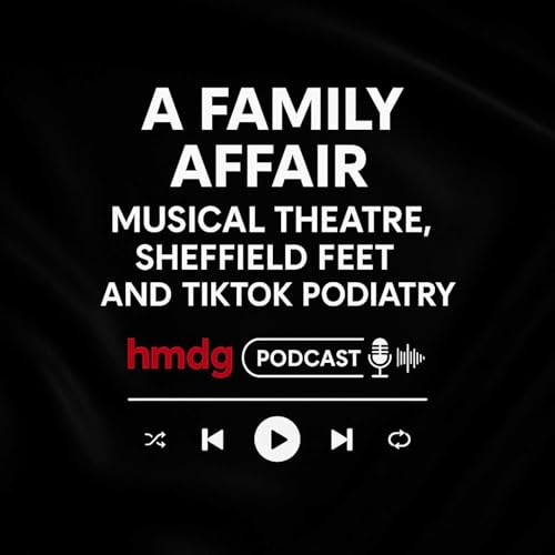 A Family Affair! Musical theatre, Sheffield feet and TikTok podiatry