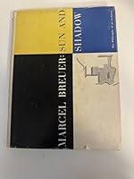 Marcel Breuer: Sun and Shadow. B000TR4WJO Book Cover