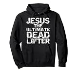 Power Lifting Workout Joke Jesus the Ultimate Dead Lifter Pullover Hoodie