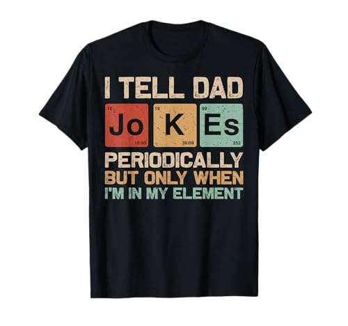 I Tell Dad Jokes Periodically Element Funny Father's Day Men T-Shirt