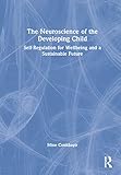The Neuroscience of the Developing Child: Self-Regulation for Wellbeing and a Sustainable Future