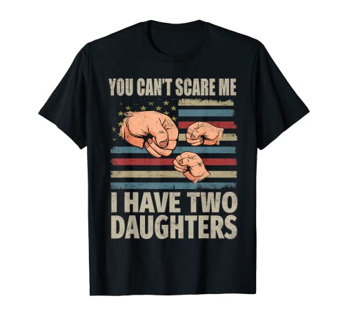 Fathers Day Gift From Daughter You Cant Scare Me USA Flag T-Shirt