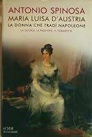 Maria Luisa d'Austria, la donna che tradì Napoleone 8804531436 Book Cover