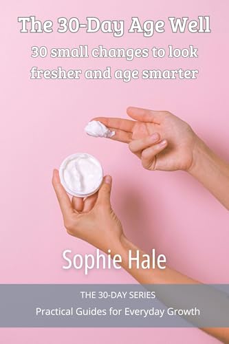 The 30-Day Age Well: 30 small changes to look fresher and age smarter (The 30-Day Series)