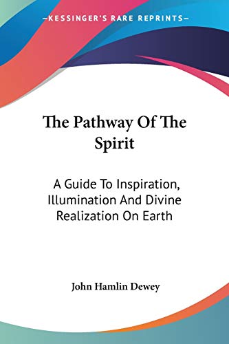 The Pathway Of The Spirit: A Guide To Inspiration, Illumination And Divine Realization On Earth