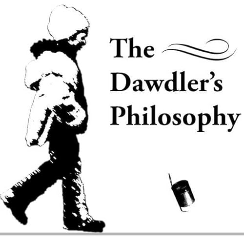 The Dawdler's Philosophy Podcast Por The Dawdler's Philosophy arte de portada