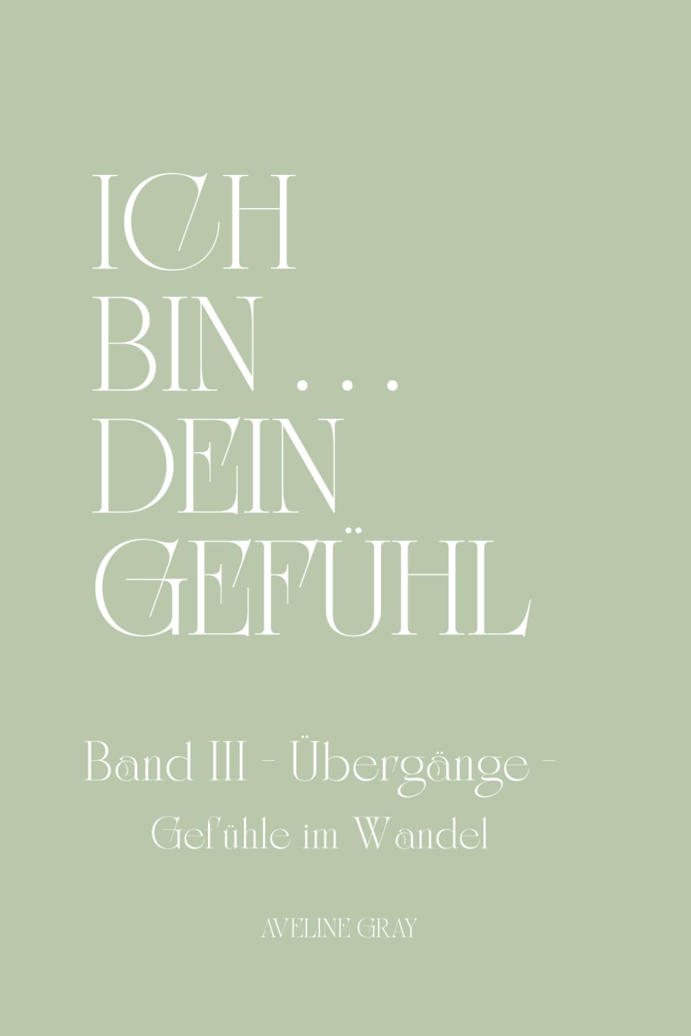 ICH BIN ... DEIN GEFÜHL - BAND III - Übergänge - Gefühle im Wandel
