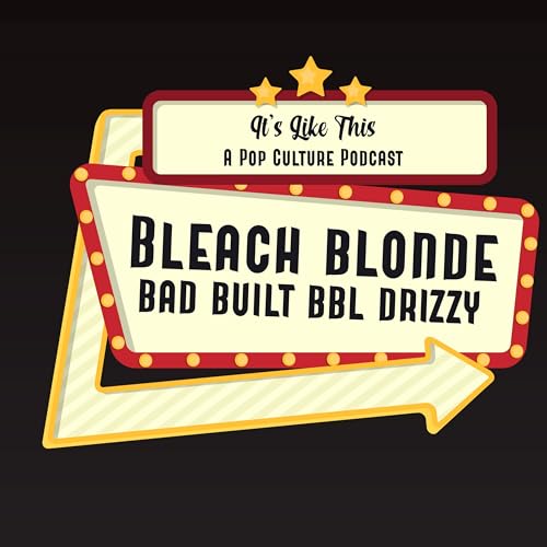 BLEACH BLONDE, BAD BUILT, BBL DRIZZY &bull; It's Like This #64