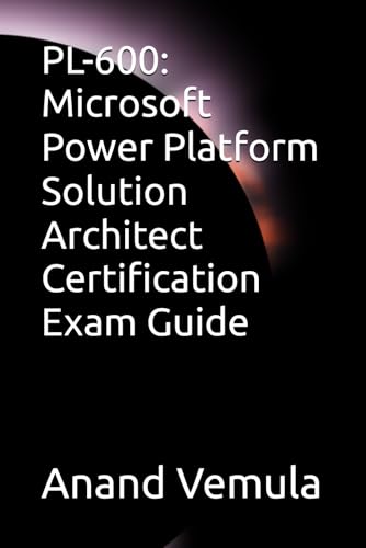 Pl-600: Microsoft Power Platform Solution Architect Certification Exam Guide