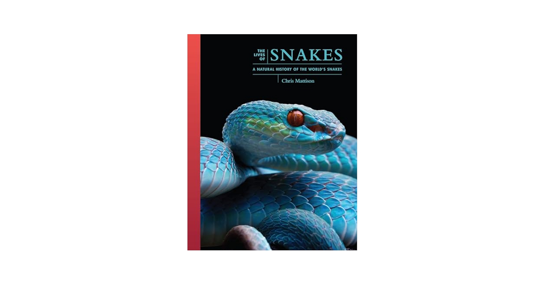 The Lives of Snakes: A Natural History of the World's Snakes