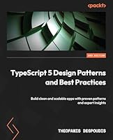 TypeScript 5 Design Patterns and Best Practices: Build clean and scalable apps with proven patterns and expert insights B0DQPQ3RKQ Book Cover