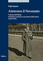 Attraverso Il Novecento: Vittorina Dal Monte Tra Partito Comunista E Movimento Delle Donne (1922-1999) 8833138852 Book Cover