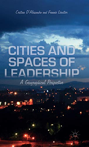 Cities and Spaces of Leadership: A Geographical Perspective (International Political Economy)
