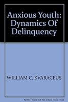 ANXIOUS YOUTH Dynamics of Delinquency B000LETUTM Book Cover
