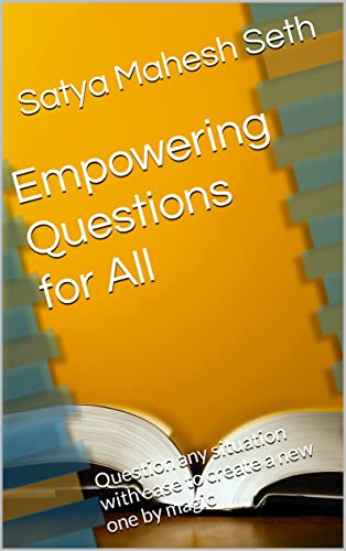 Empowering Questions for All: Question any situation with ease to create a new one by magic