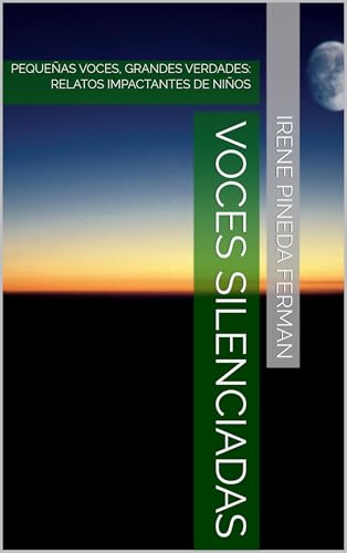 VOCES SILENCIADAS: PEQUEÑAS VOCES, GRANDES VERDADES: RELATOS IMPACTANTES DE NIÑOS (Spanish Edition)