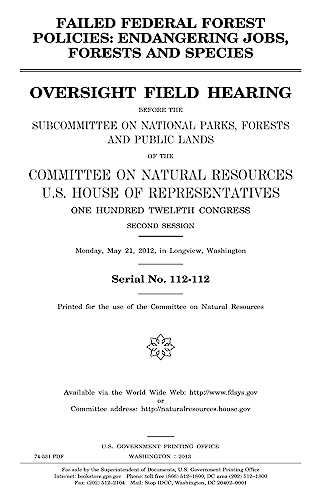 Failed federal forest policies : endangering jobs, forests, and species : oversight field hearing before the Subcommittee on National Parks, Forests, ... House of Representatives, One Hundred Twelft