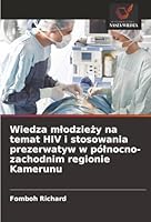 Wiedza mlodziezy na temat HIV i stosowania prezerwatyw w pólnocno-zachodnim regionie Kamerunu (Polish Edition) 6209008305 Book Cover