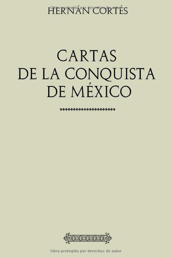 Colección Hernán Cortés. Cartas de la conquista de México