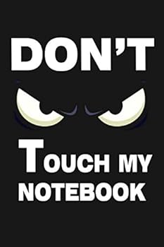 Don't Touch My Notebook : : Top Secret Journal, Detective Notebook, Secret Agent Notebook Lined Journal, 120 Pages, 6 X 9, Soft Cover, Matte Finish Gift Notepad Fun and Practical Birthday