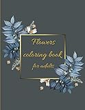 Flowers coloring book: Coloring Book Floral Designs for Fun and Relaxation/Stress Relieving