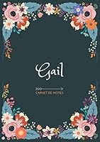 Gail - Carnet de notes: Design floral, Prénom personnalisé Gail | Cadeau d'anniversaire ,Saint Valentin pour femme, maman, soeur, copine, fille, amie ... Format A5 (14.8 x 21 cm) B085HLBQXC Book Cover