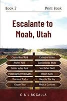 Escalante to Moab, Utah: Arches National Park, Canyonlands, Capitol Reef, Goblin Valley, Grand Staircase, Maze, Mountain Biking, Hogsback 1091556237 Book Cover